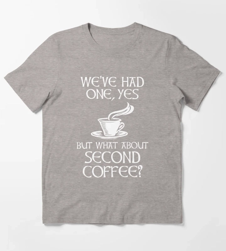 Weve Had One Yes But What About Second Coffee T-Shirt Heather Grey