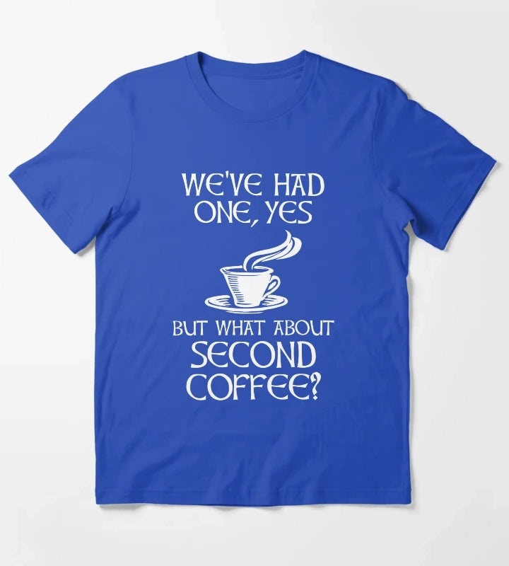 Weve Had One Yes But What About Second Coffee T-Shirt Blue