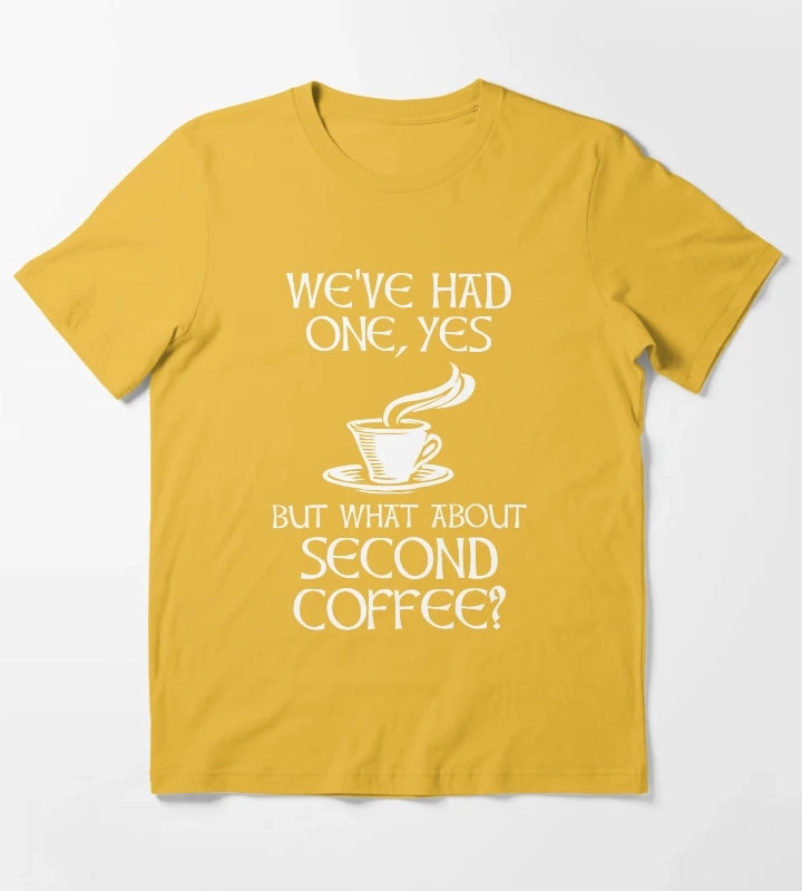 Weve Had One Yes But What About Second Coffee T-Shirt Yellow