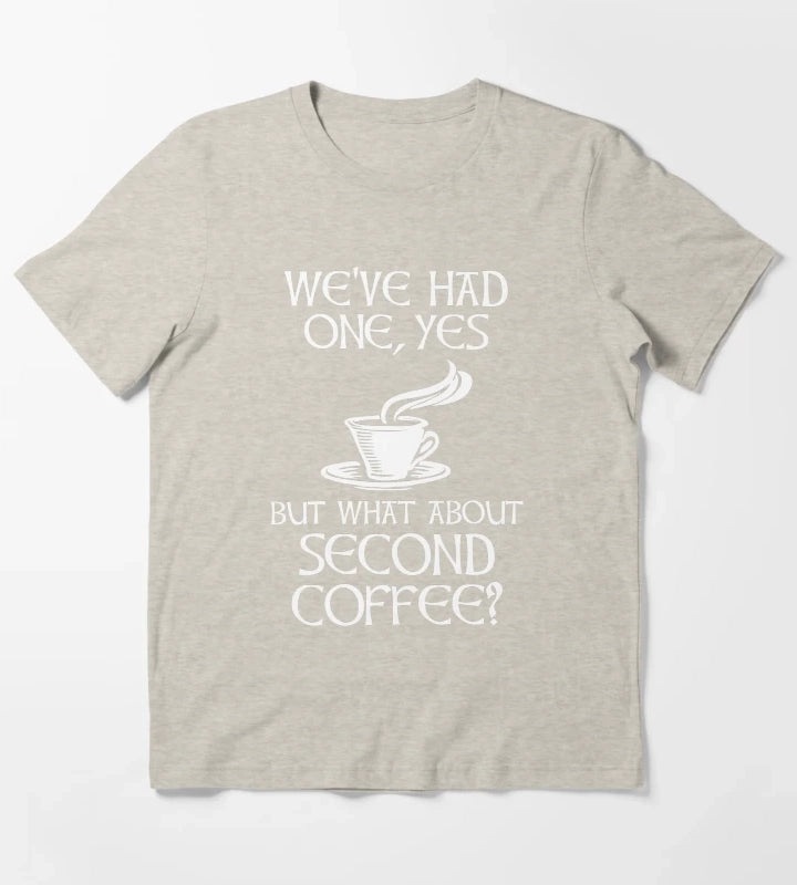 Weve Had One Yes But What About Second Coffee T-Shirt Cream