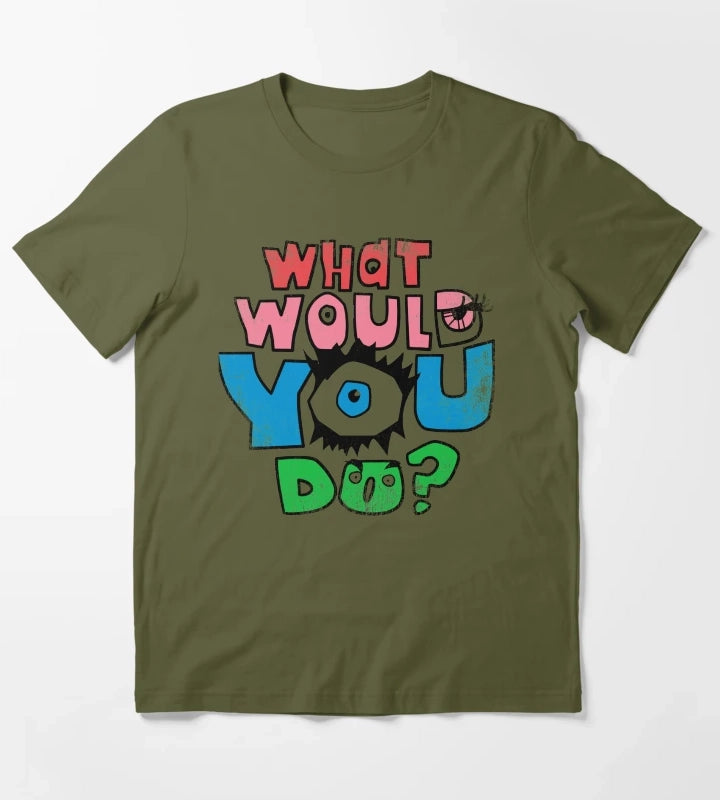 What Would You Do T-Shirt Olive Green