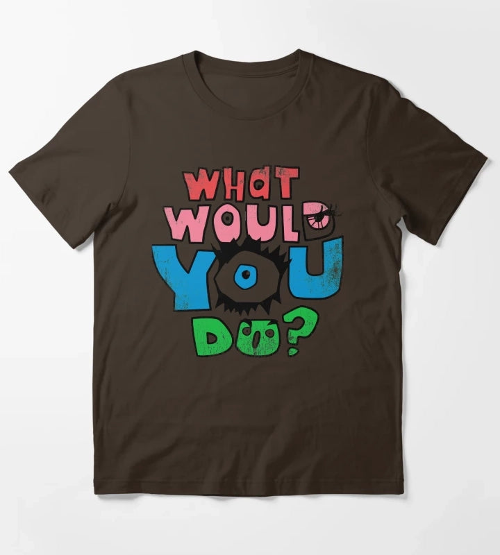 What Would You Do T-Shirt Brown