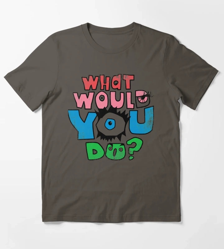 What Would You Do T-Shirt Dark Grey