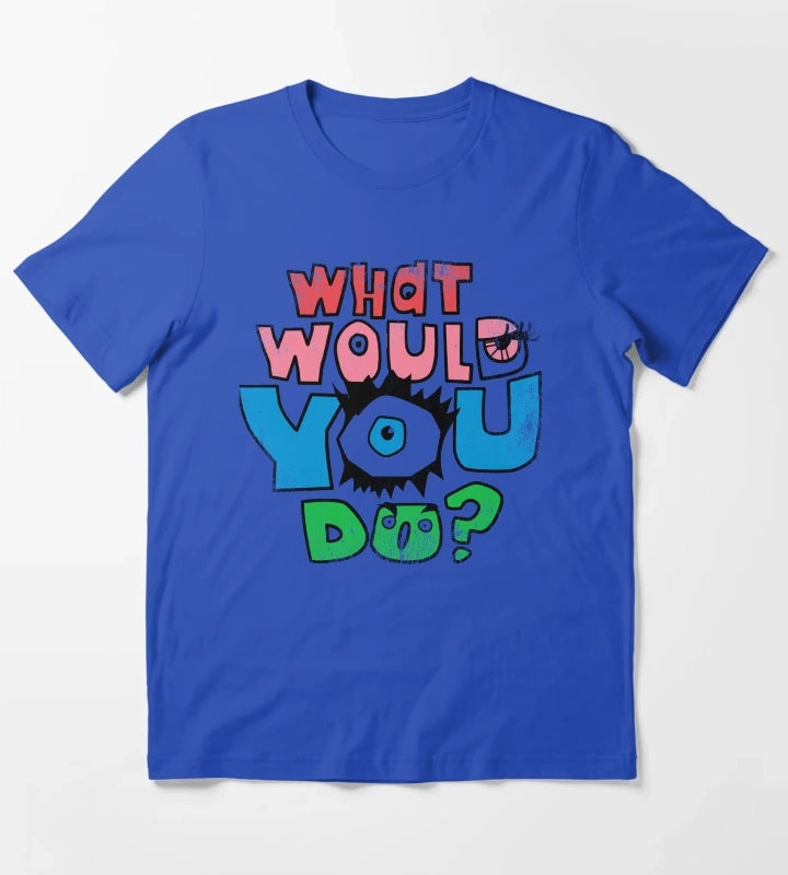 What Would You Do T-Shirt Blue