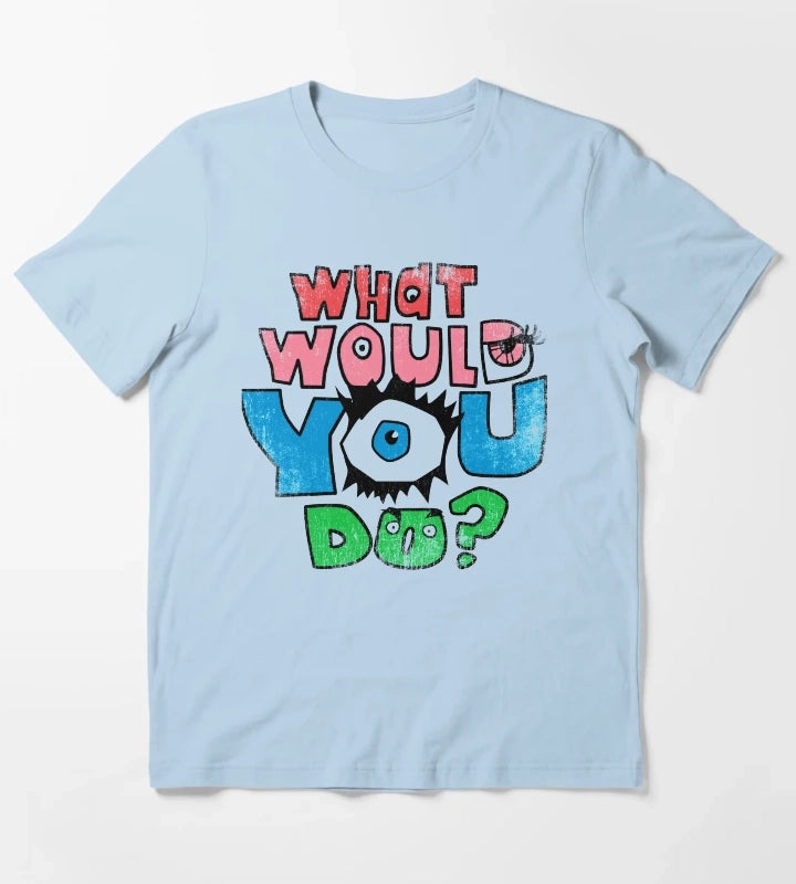 What Would You Do T-Shirt Sky Blue