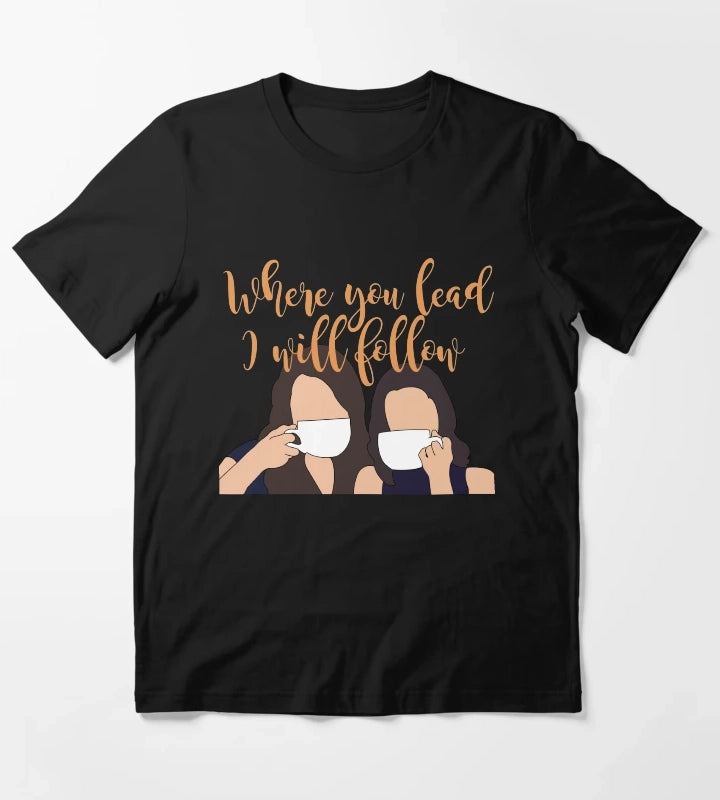 Where you lead I will follow T-Shirt