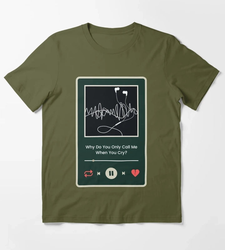 Why Do You Only Call Me When You Cry Arctic Monkeys Inspired T-Shirt Olive Green