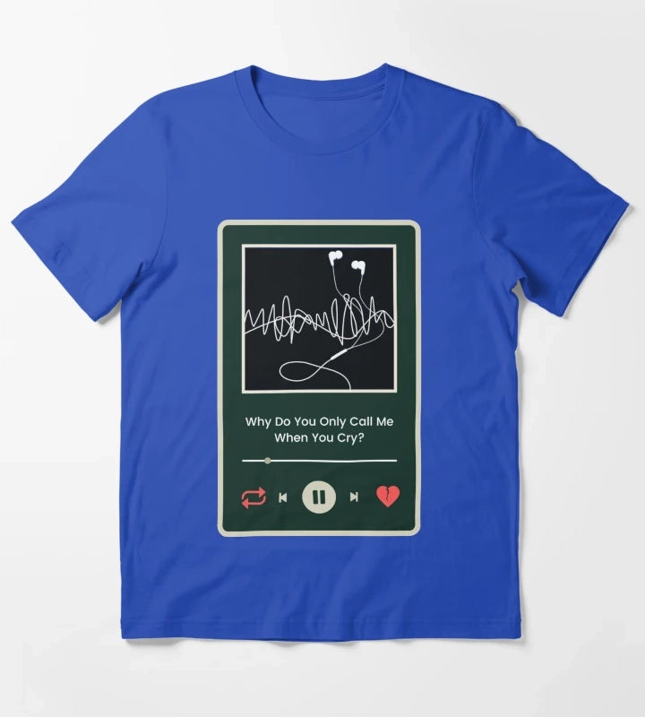 Why Do You Only Call Me When You Cry Arctic Monkeys Inspired T-Shirt Blue