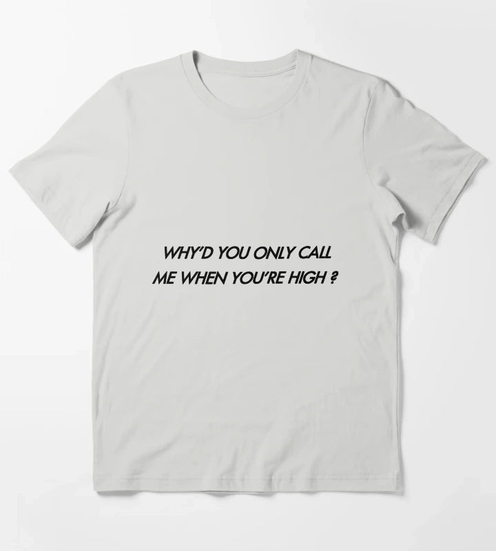 Whyd You Only Call Me When Youre High T-Shirt Light Grey
