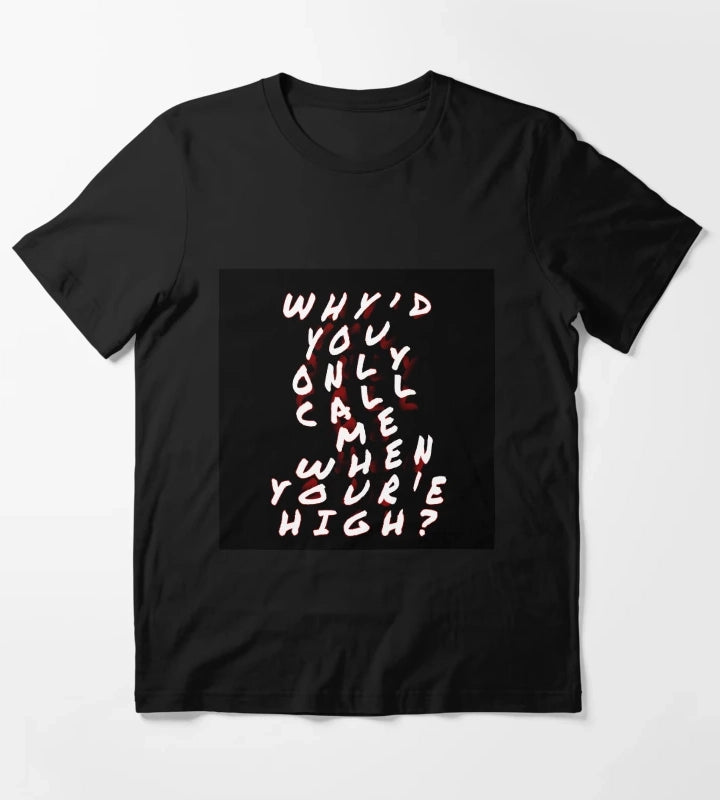 Whyd you only call me T-Shirt