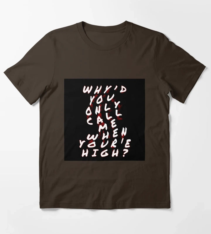Whyd you only call me T-Shirt Brown