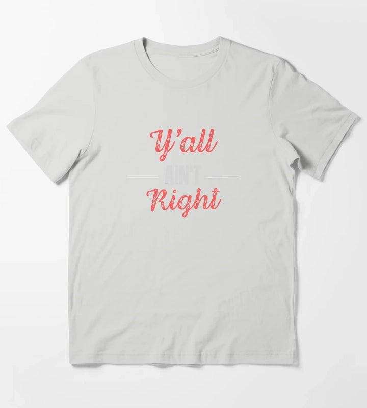 Yall Aint Right T-Shirt Light Grey