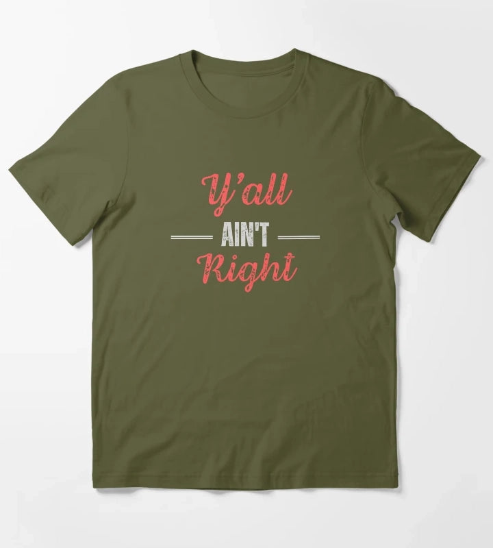 Yall Aint Right T-Shirt Olive Green