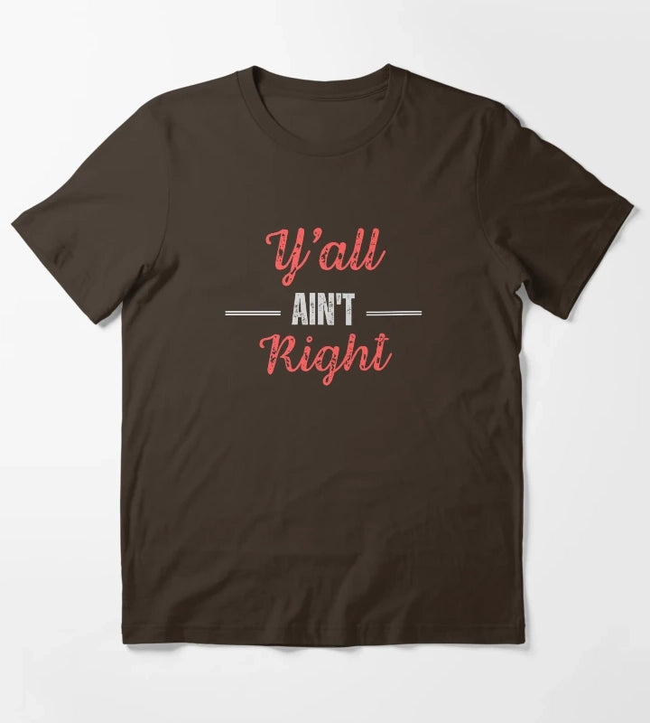 Yall Aint Right T-Shirt Brown