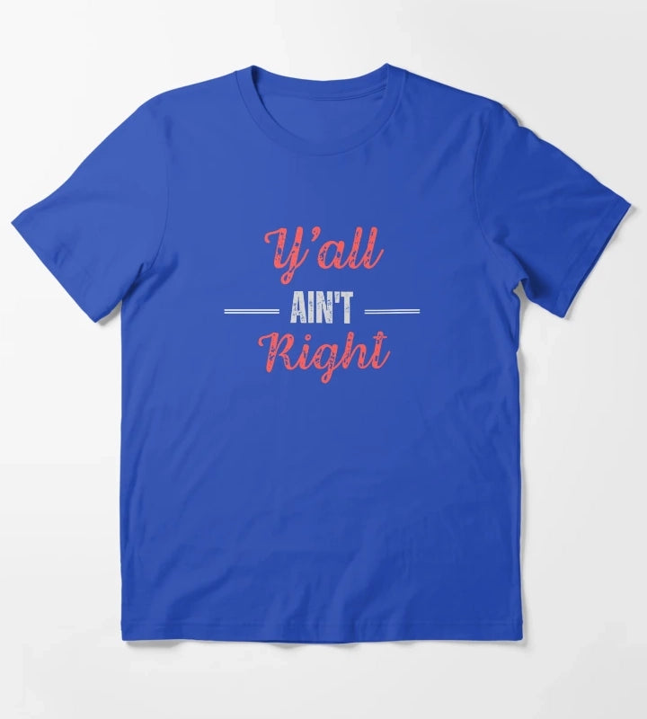 Yall Aint Right T-Shirt Blue
