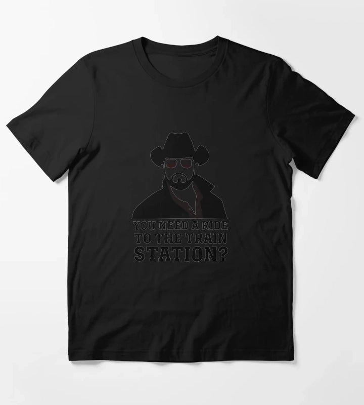 You Need a Ride to the Train Station 1 T-Shirt