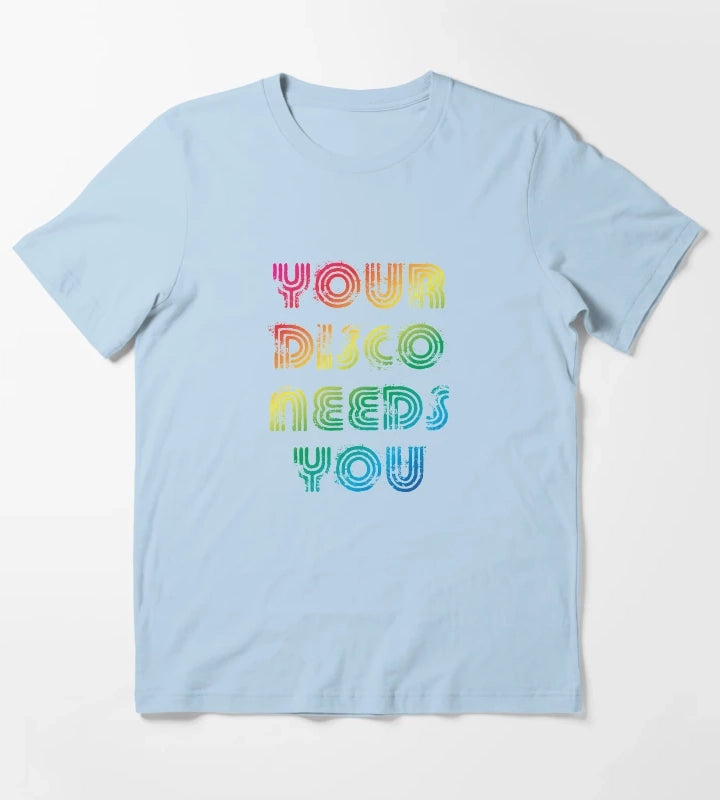 Your disco needs you T-Shirt Sky Blue