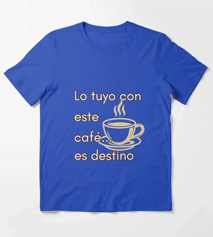 Your thing with this coffee is destiny T-Shirt Blue