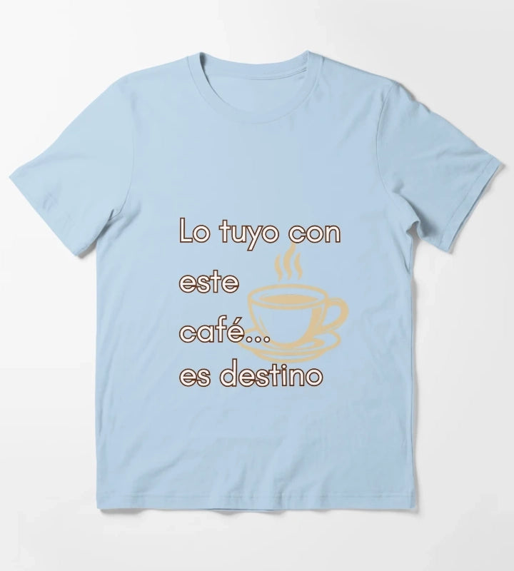 Your thing with this coffee is destiny T-Shirt Sky Blue