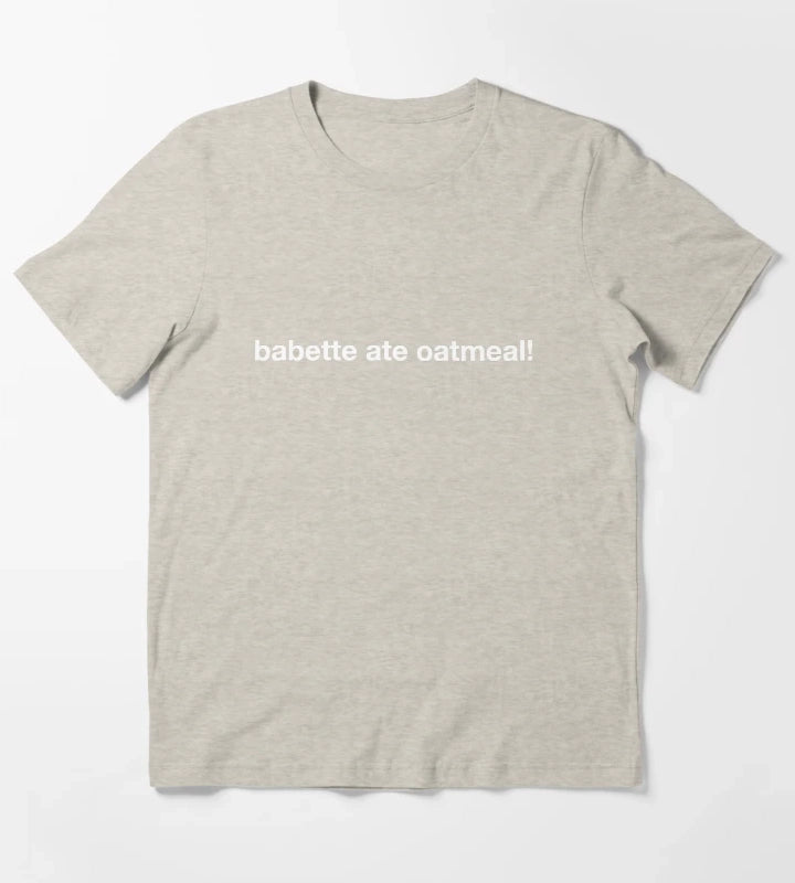 babette ate oatmeal T-Shirt Cream