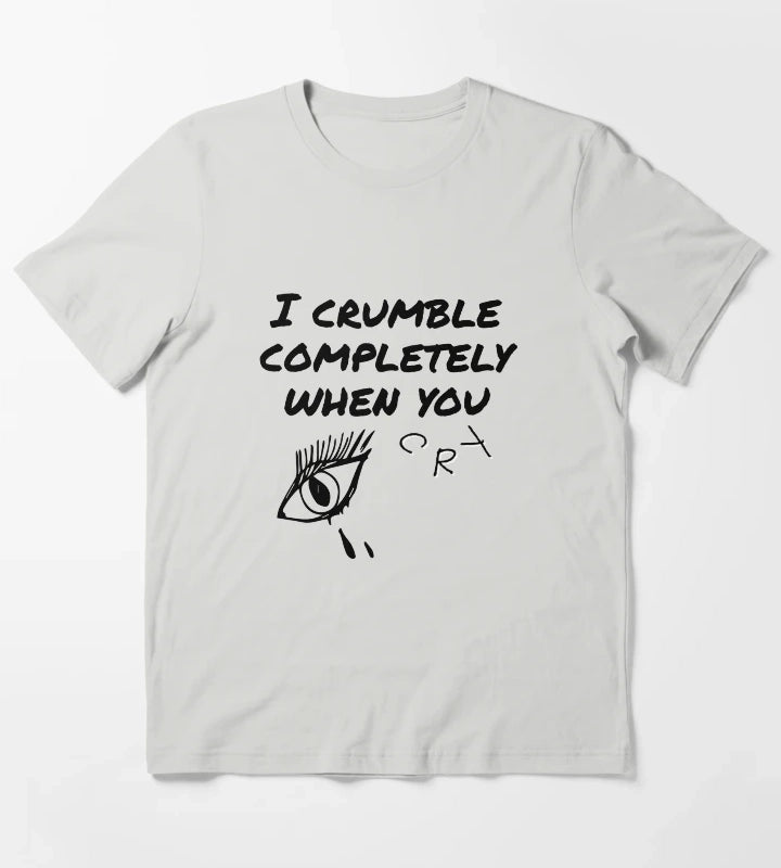 crumble completely when you cry T-Shirt Light Grey