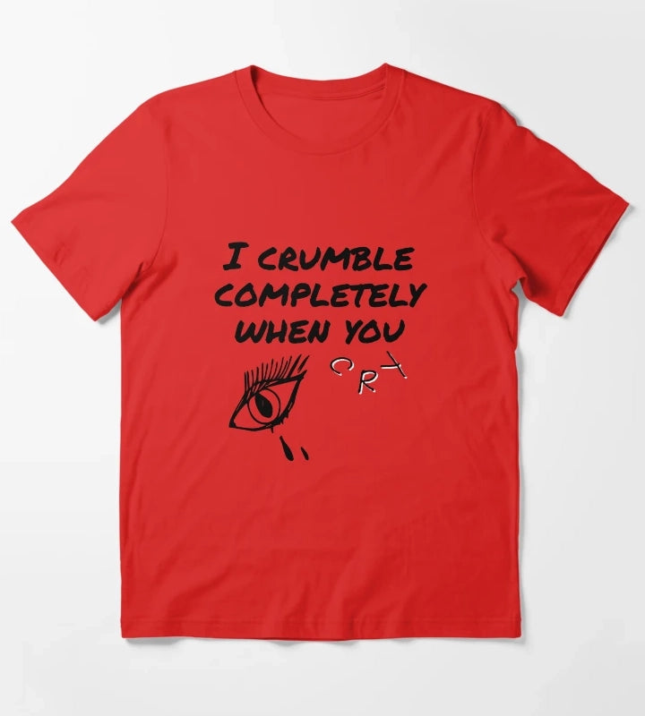 crumble completely when you cry T-Shirt Red