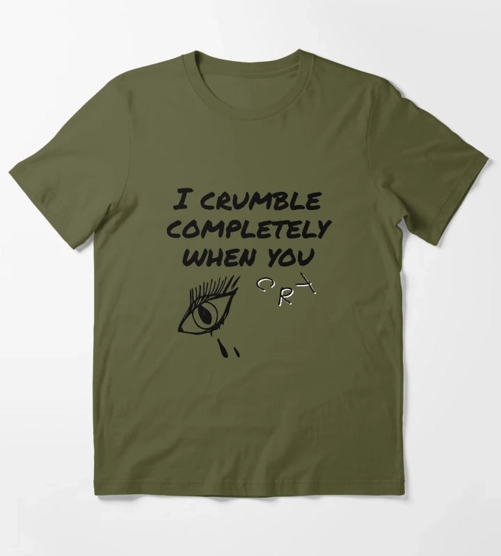 crumble completely when you cry T-Shirt Olive Green