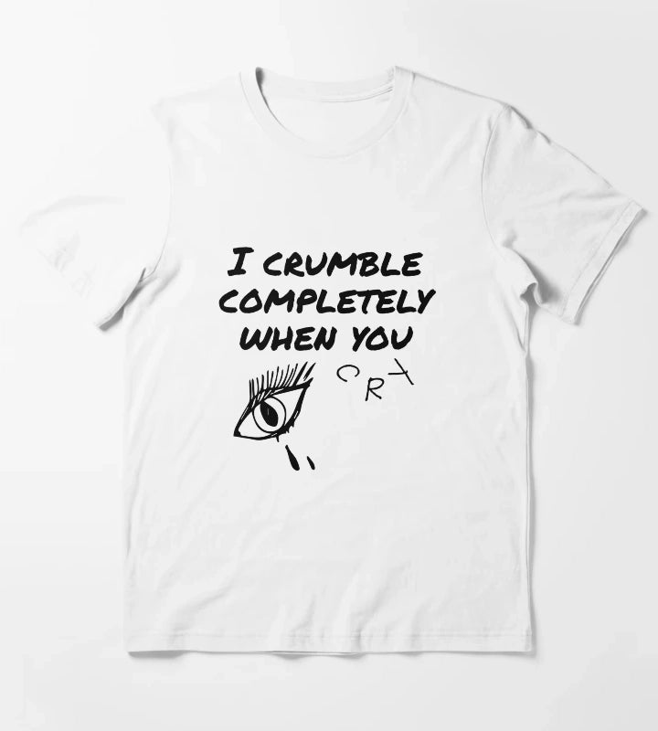 crumble completely when you cry T-Shirt White
