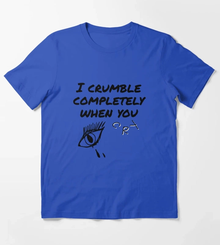 crumble completely when you cry T-Shirt Blue
