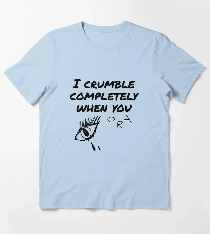 crumble completely when you cry T-Shirt Sky Blue