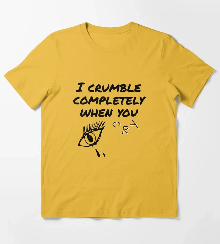 crumble completely when you cry T-Shirt Yellow