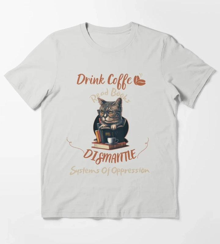 drink coffee read books dismantle systems of oppression T-Shirt Light Grey