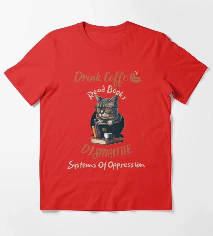 drink coffee read books dismantle systems of oppression T-Shirt Red