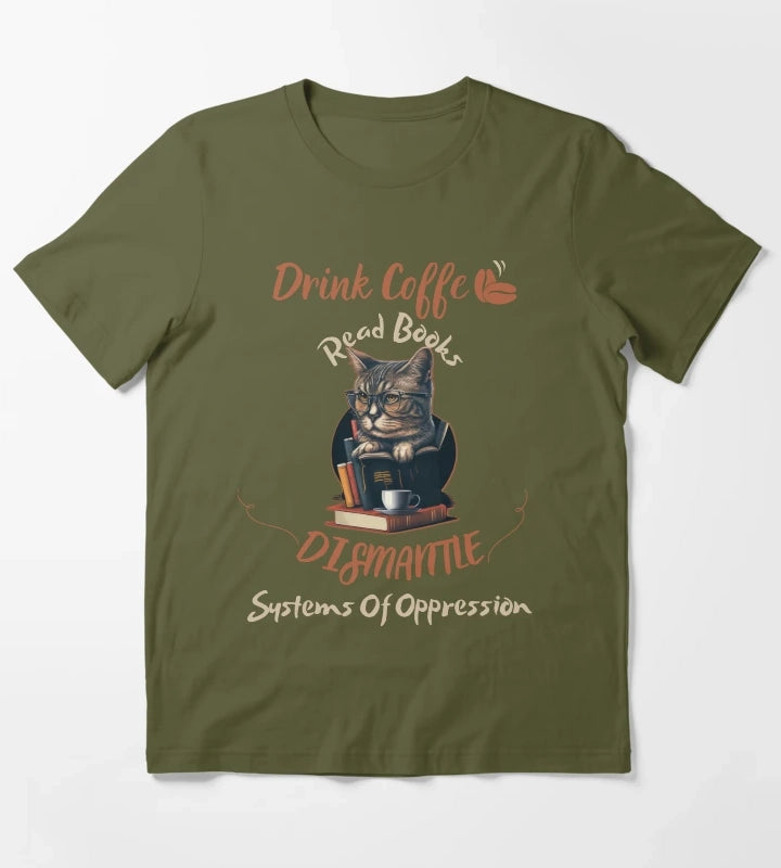 drink coffee read books dismantle systems of oppression T-Shirt Olive Green