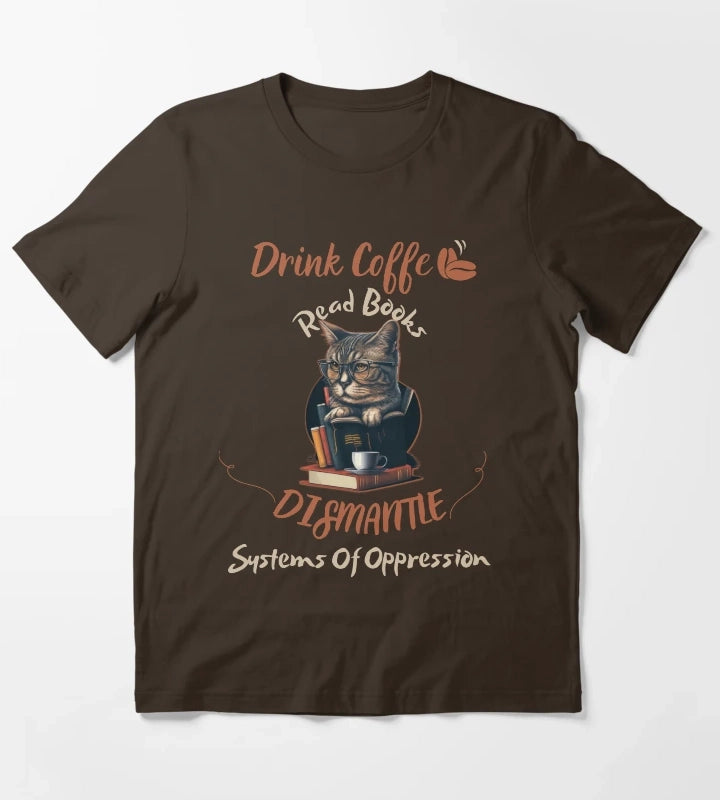 drink coffee read books dismantle systems of oppression T-Shirt Brown