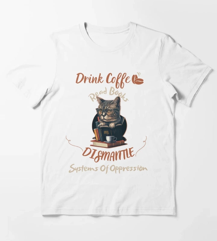 drink coffee read books dismantle systems of oppression T-Shirt White