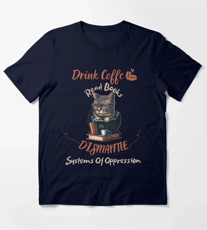 drink coffee read books dismantle systems of oppression T-Shirt Navy