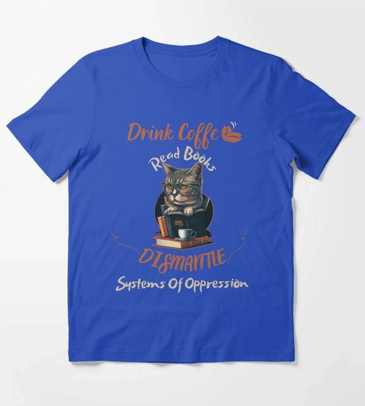 drink coffee read books dismantle systems of oppression T-Shirt Blue