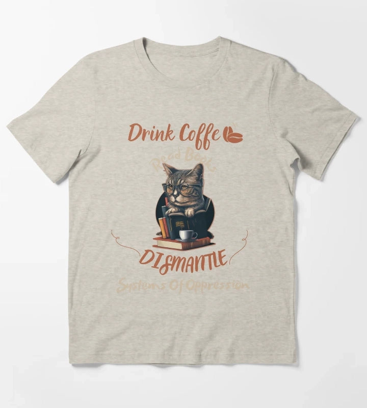 drink coffee read books dismantle systems of oppression T-Shirt Cream