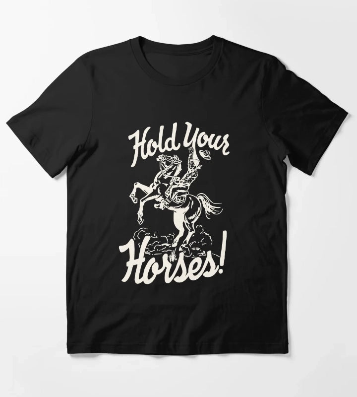 hold your horses white T-Shirt