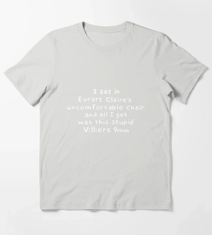 i sat in evrart claires uncomfortable chair T-Shirt Light Grey