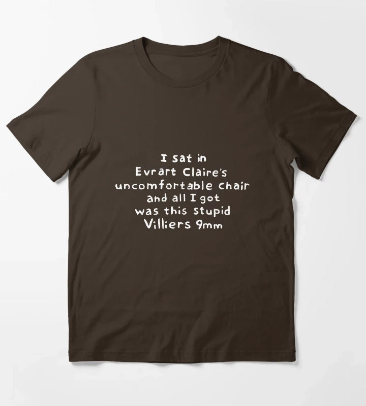 i sat in evrart claires uncomfortable chair T-Shirt Brown
