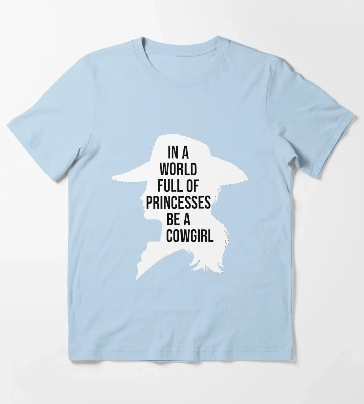 in a world of princesses be a cowgirl T-Shirt Sky Blue