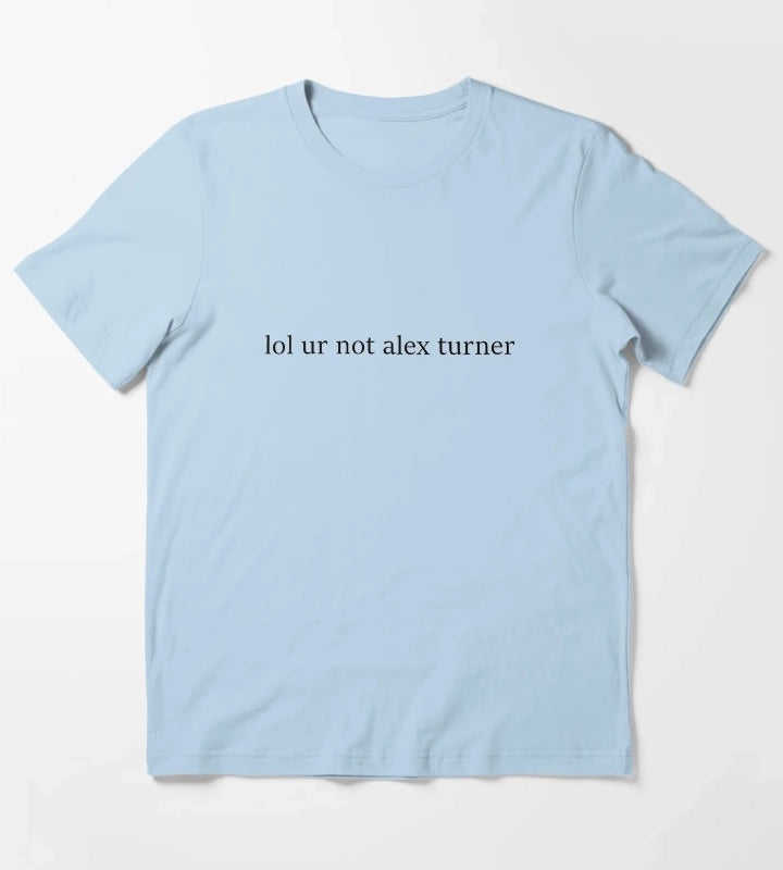 lol ur not alex turner T-Shirt Sky Blue