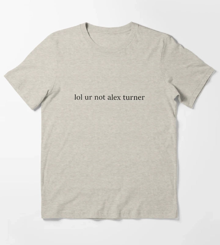 lol ur not alex turner T-Shirt Cream