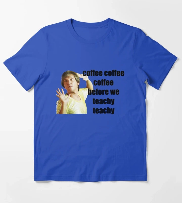 mr g coffe coffee coffee before we teachy teachy T-Shirt Blue