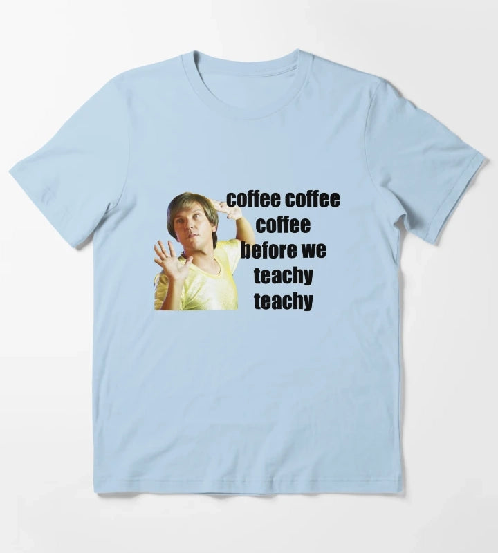 mr g coffe coffee coffee before we teachy teachy T-Shirt Sky Blue
