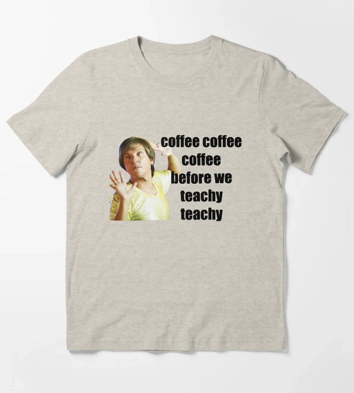 mr g coffe coffee coffee before we teachy teachy T-Shirt Cream