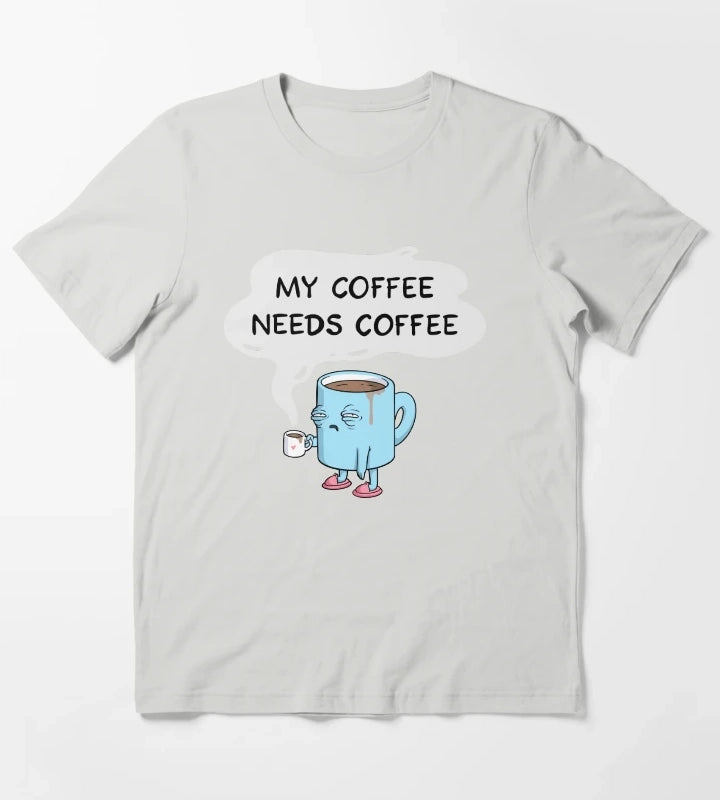 my coffee needs coffee T-Shirt Light Grey
