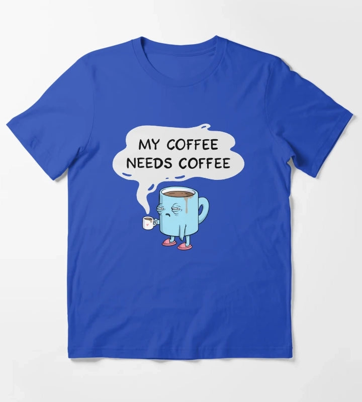 my coffee needs coffee T-Shirt Blue